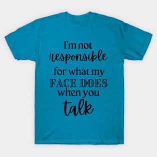 Not Responsible For My Face T-Shirt
